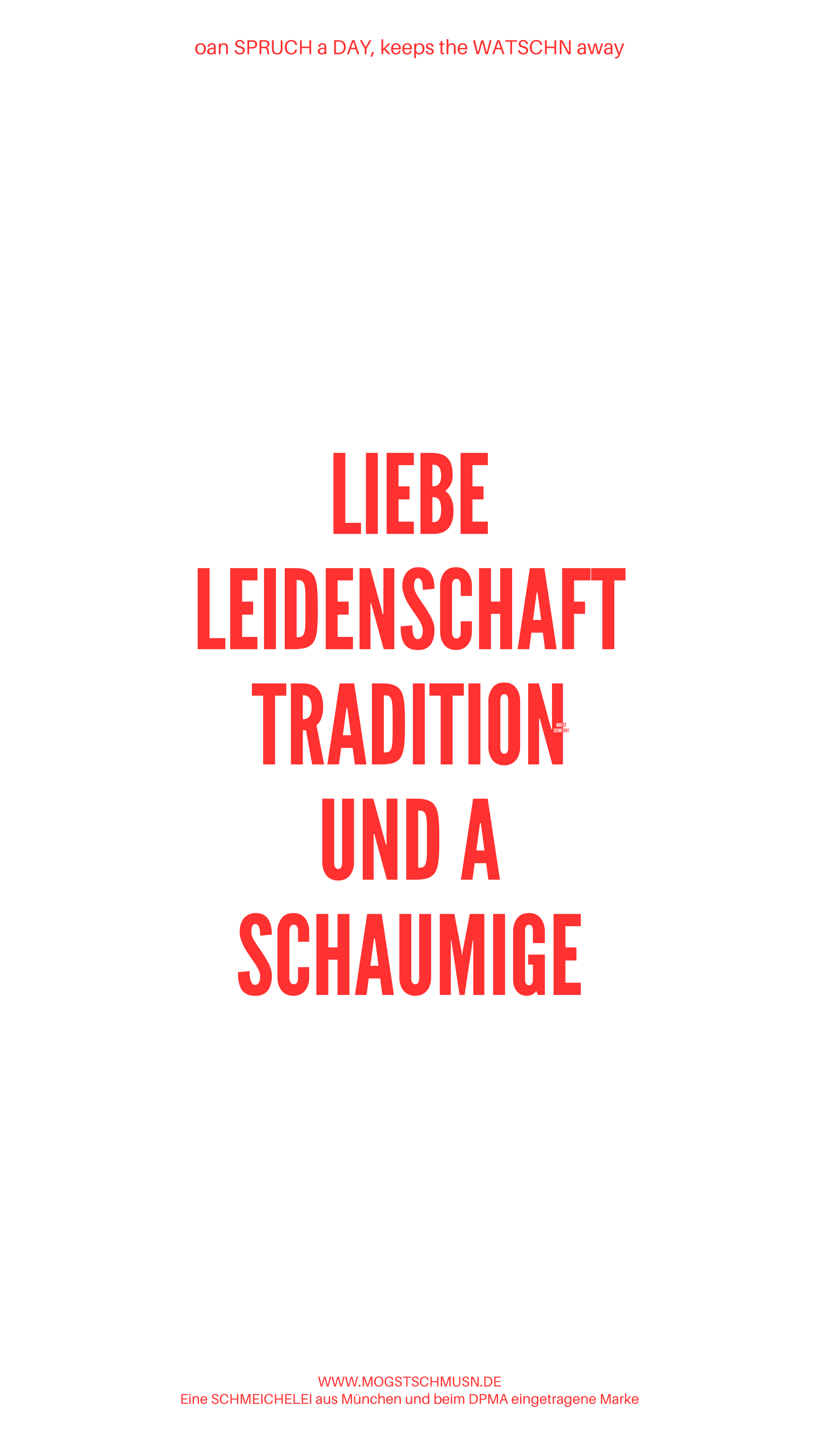 Weißes digitales Hintergrundbild mit dem bayerischen Spruch „LIEBE LEIDENSCHAFT TRADITION UND A SCHAUMIGE“ in roter Schrift, darunter Website und Markenschriftzug von mogstschmusn.de