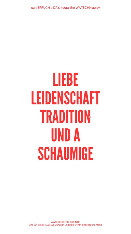 Weißes digitales Hintergrundbild mit dem bayerischen Spruch „LIEBE LEIDENSCHAFT TRADITION UND A SCHAUMIGE“ in roter Schrift, darunter Website und Markenschriftzug von mogstschmusn.de