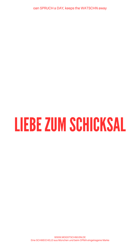 Weißes digitales Hintergrundbild mit dem bayerischen Spruch „LIEBE ZUM SCHICKSAL“in roter Schrift, darunter Website und Markenschriftzug von mogstschmusn.de