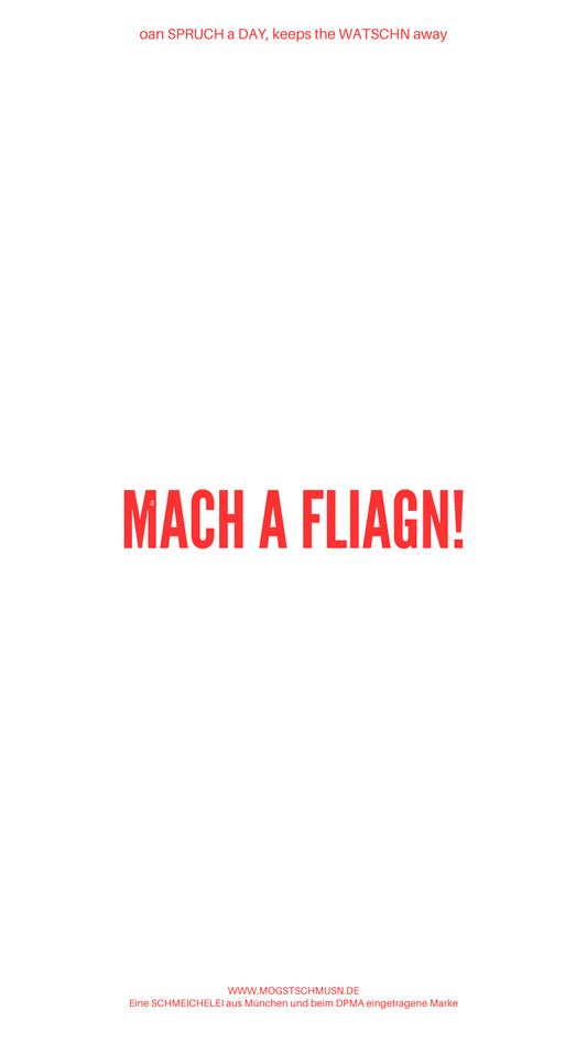 Weißes digitales Hintergrundbild mit dem bayerischen Spruch „MACH A FLIAGN!“in roter Schrift, darunter Website und Markenschriftzug von mogstschmusn.de