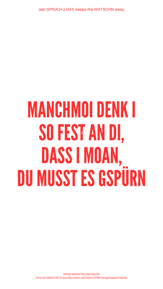 Weißes digitales Hintergrundbild mit dem bayerischen Spruch „MANCHMOI DENK I SO FEST AN DI, DASS I MOAN DU MUSST ES GSPÜRN“ in roter Schrift, darunter Website und Markenschriftzug von mogstschmusn.de