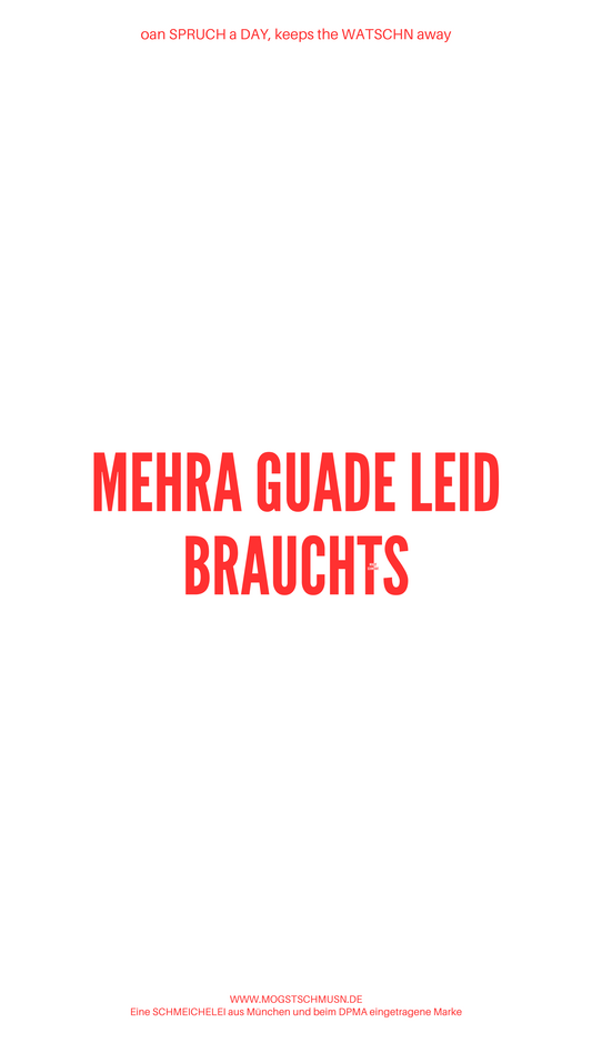 Weißes digitales Hintergrundbild mit dem bayerischen Spruch „MEHRA GUADE LEID BRAUCHTS“ in roter Schrift, darunter Website und Markenschriftzug von mogstschmusn.de