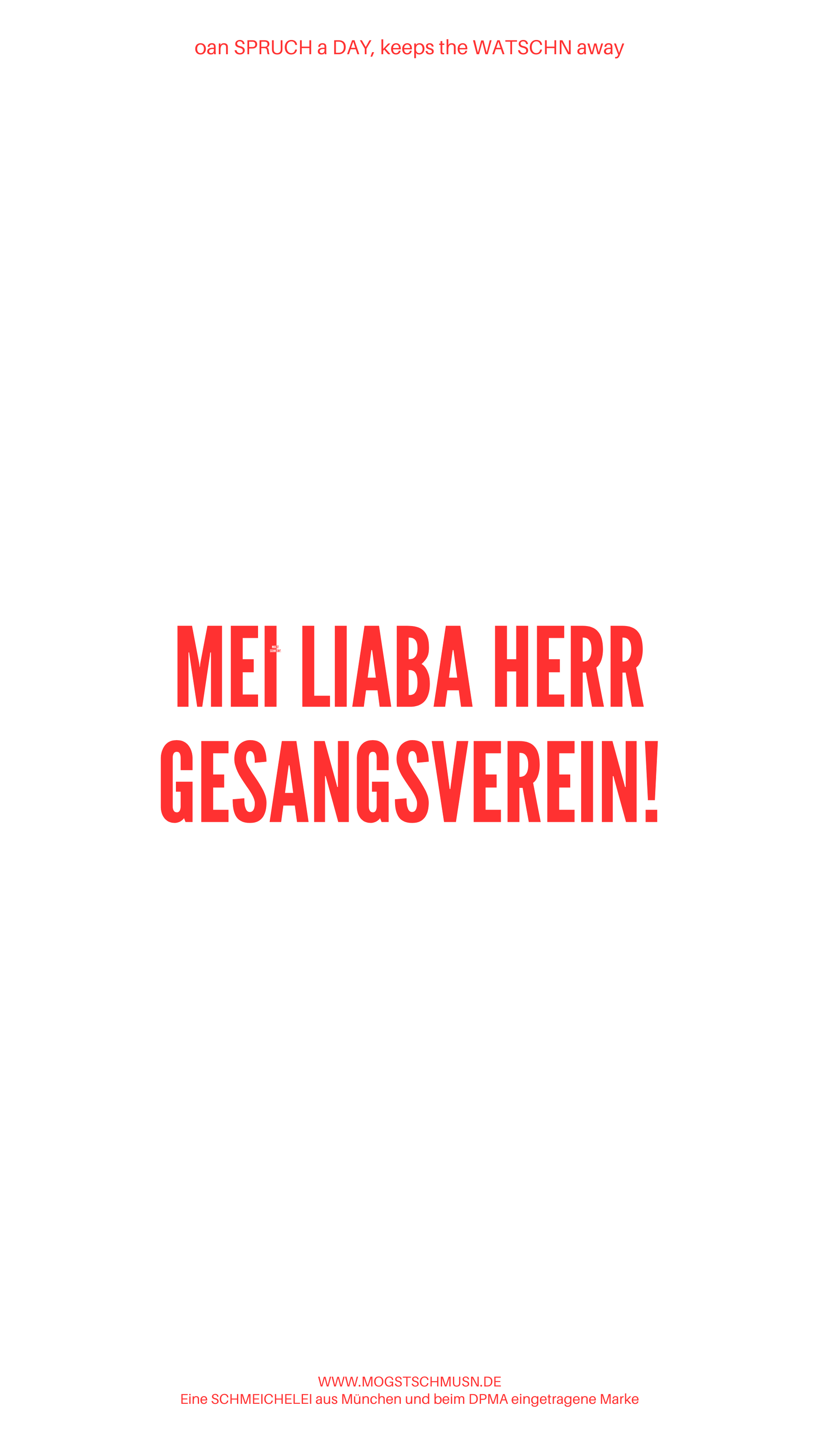 Weißes digitales Hintergrundbild mit dem bayerischen Spruch „MEI LIABA HERR GESANGSVEREIN!“in roter Schrift, darunter Website und Markenschriftzug von mogstschmusn.de