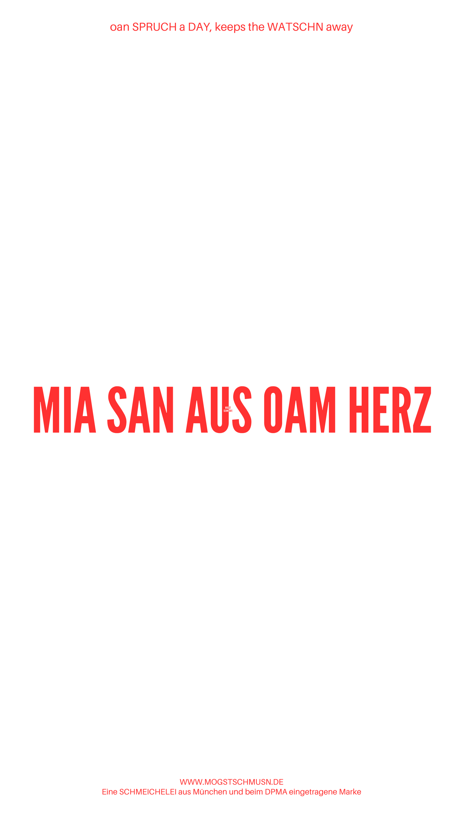 Weißes digitales Hintergrundbild mit dem bayerischen Spruch „MIA SAN AUS OAM HERZ“ in roter Schrift, darunter Website und Markenschriftzug von mogstschmusn.de