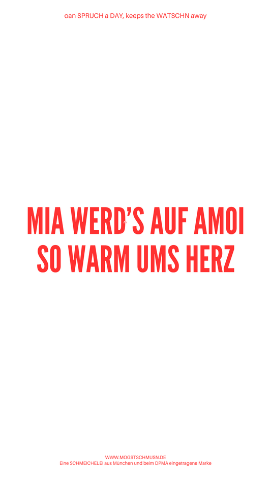 Weißes digitales Hintergrundbild mit dem bayerischen Spruch „MIA WERD’S AUF AMOI SO WARM UMS HERZ“in roter Schrift, darunter Website und Markenschriftzug von mogstschmusn.de