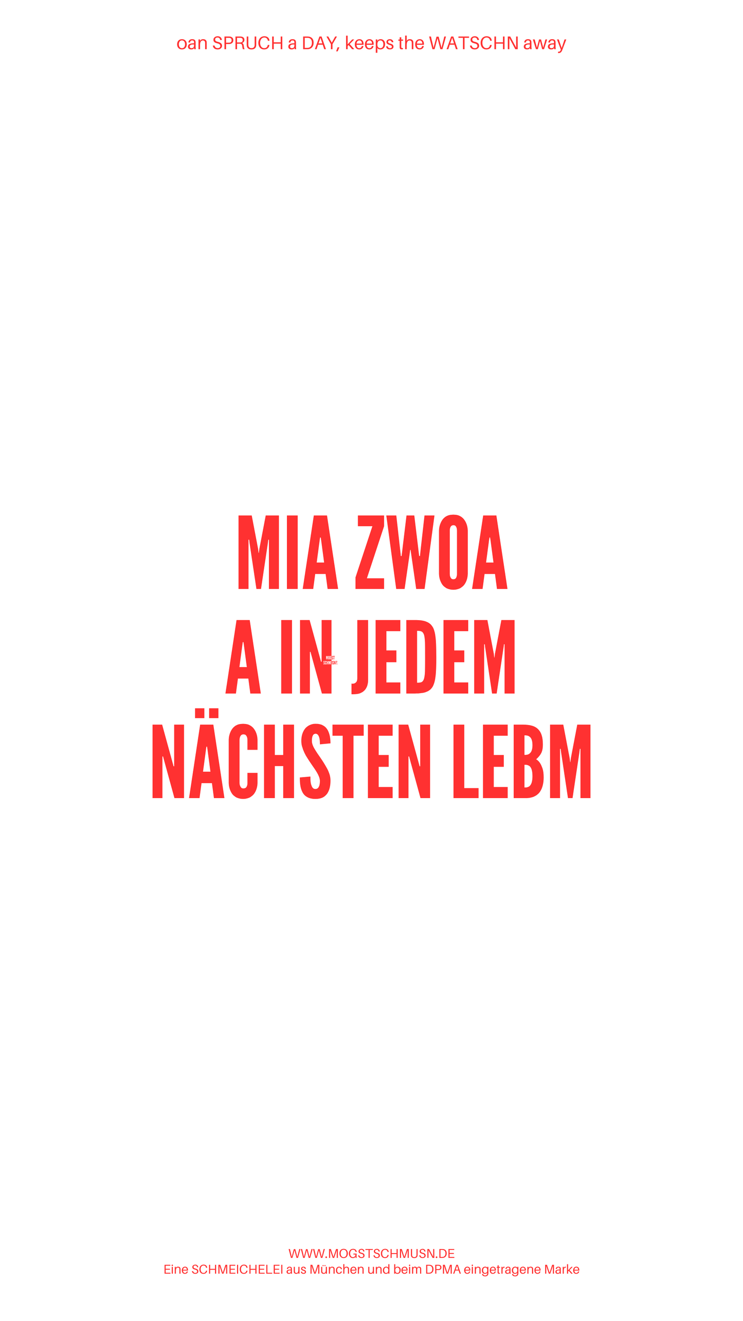Weißes digitales Hintergrundbild mit dem bayerischen Spruch „MIA ZWOA, A IN JEDEM NÄCHSTEN LEBM“ in roter Schrift, darunter Website und Markenschriftzug von mogstschmusn.de