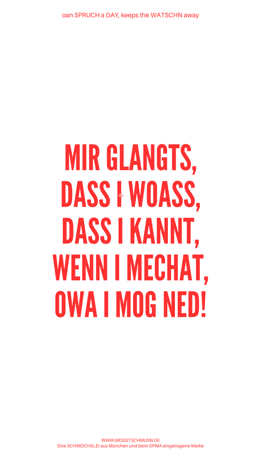 Weißes digitales Hintergrundbild mit dem bayerischen Spruch „MIR GLANGTS, DASS I WOASS, DASS I KANNT, WENN I MECHAT, OWA I MOG NED!“ in roter Schrift, darunter Website und Markenschriftzug von mogstschmusn.de