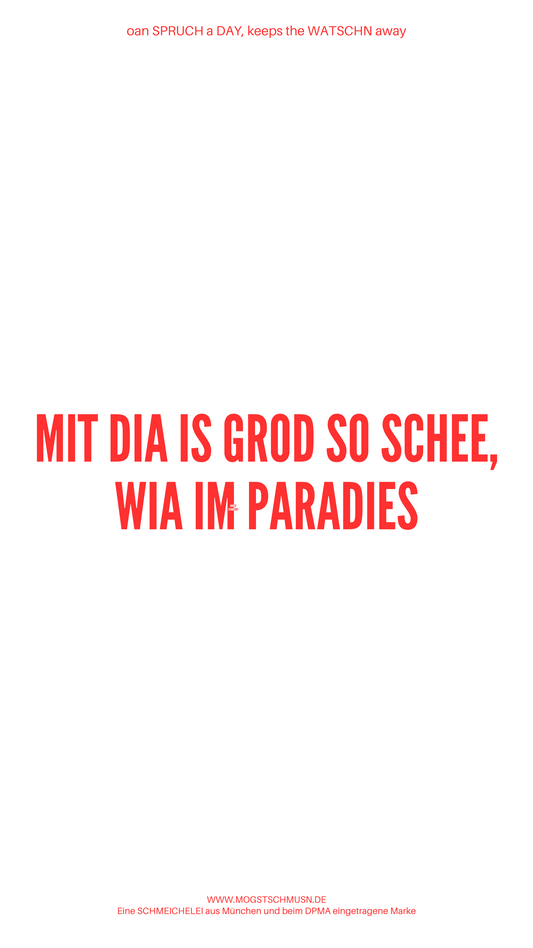 Weißes digitales Hintergrundbild mit dem bayerischen Spruch „MIT DIA IS GRAD SO SCHEE, WIA IM PARADIES“ in roter Schrift, darunter Website und Markenschriftzug von mogstschmusn.de