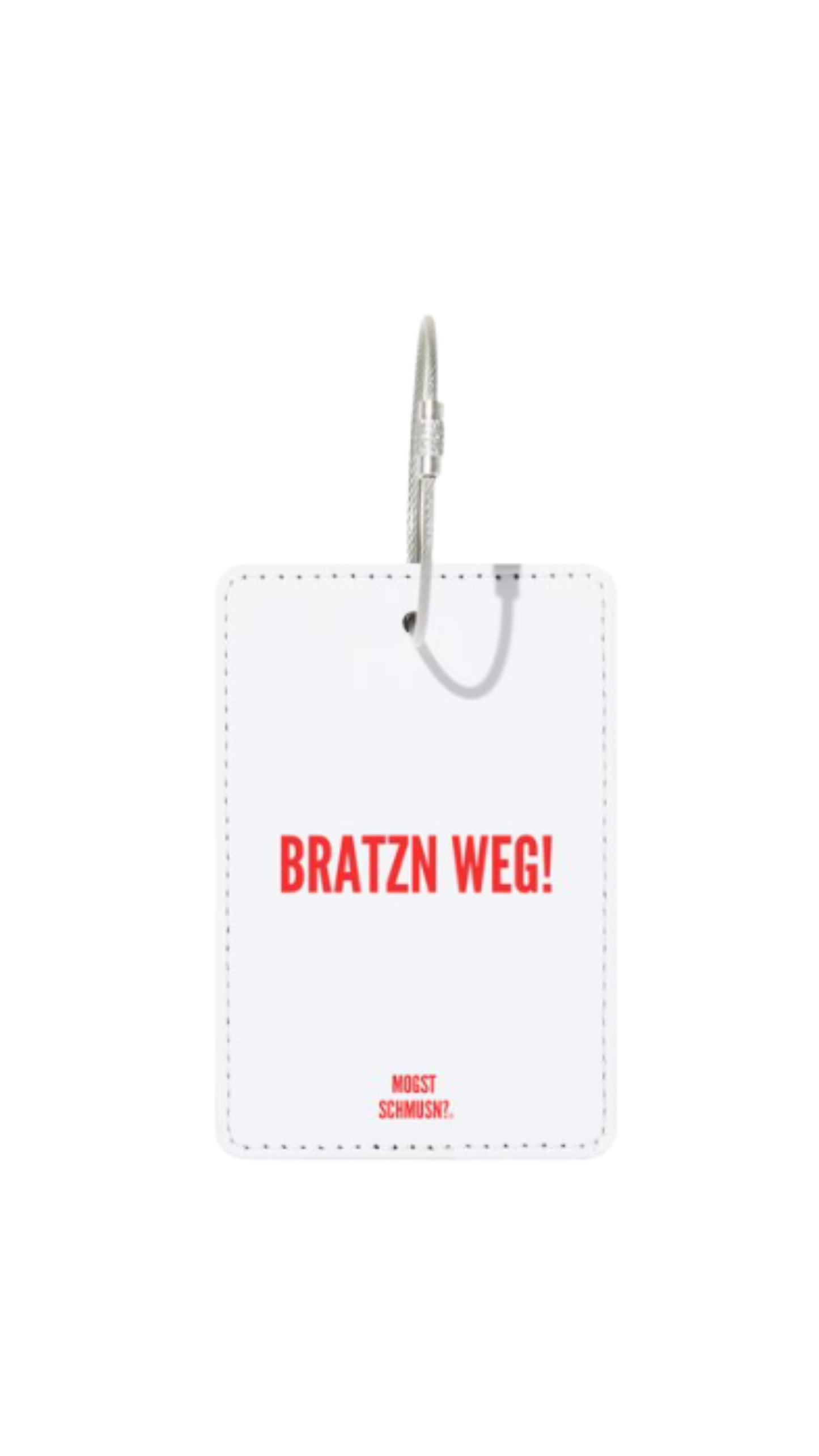 Weißer MOGST SCHMUSN?® Koffer- und Taschenanhänger mit rotem Schriftzug „BRATZN WEG!“, vollflächig bedruckt, mit stabilem Metallring und Verschluss vor neutralem Hintergrund.