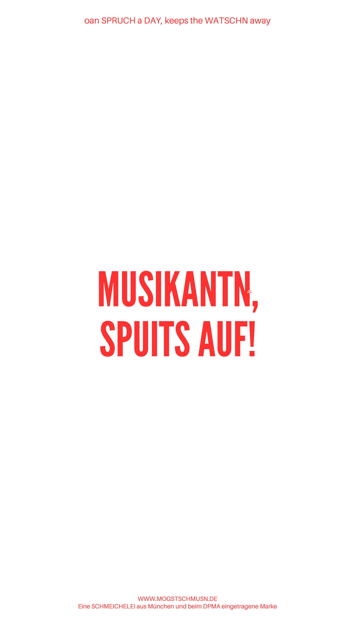 Weißes digitales Hintergrundbild mit dem bayerischen Spruch „MUSIKANTN, SPUITS AUF!“in roter Schrift, darunter Website und Markenschriftzug von mogstschmusn.de