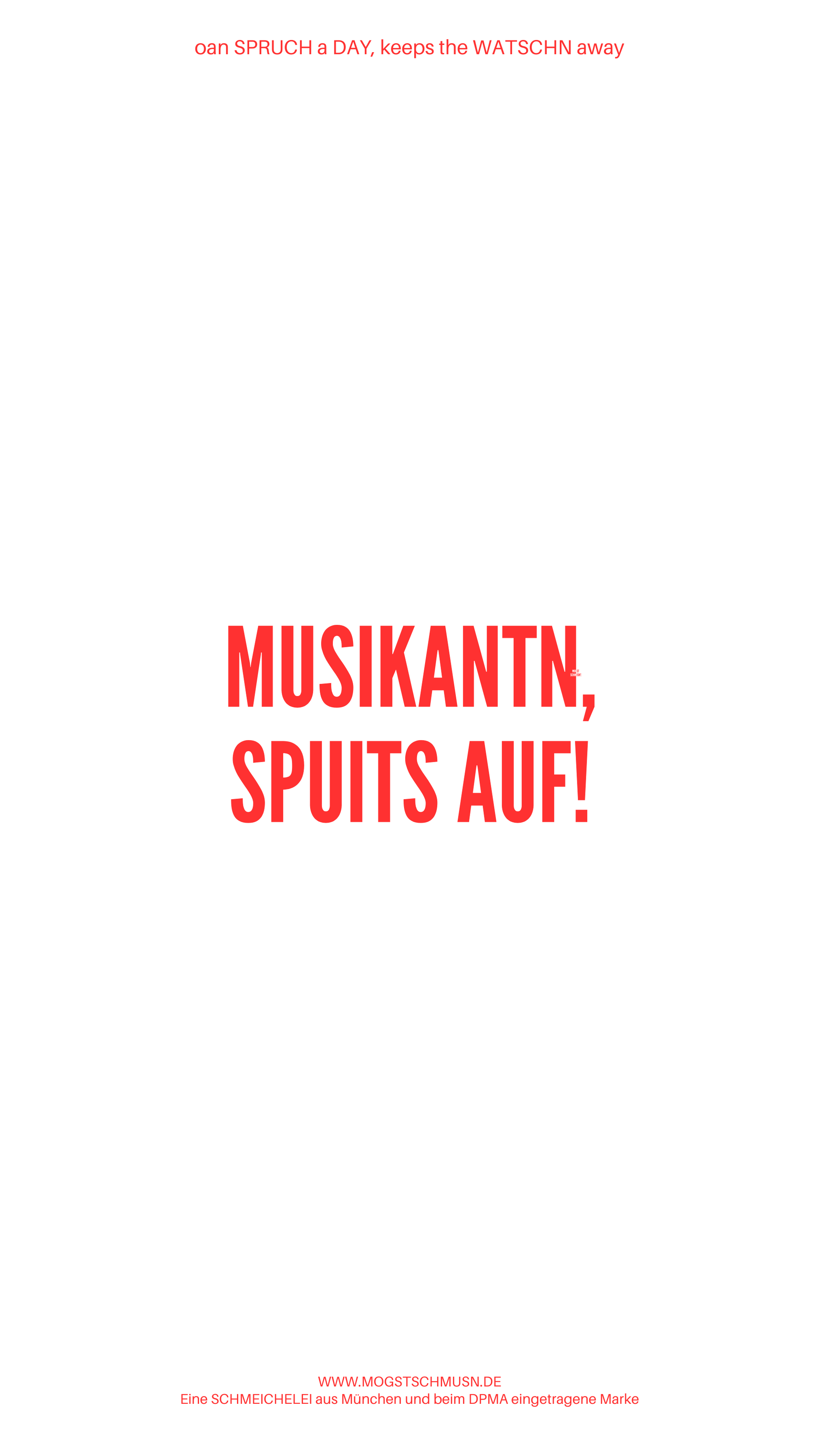 Weißes digitales Hintergrundbild mit dem bayerischen Spruch „MUSIKANTN, SPUITS AUF!“in roter Schrift, darunter Website und Markenschriftzug von mogstschmusn.de