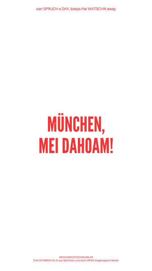Weißes digitales Hintergrundbild mit dem bayerischen Spruch „MÜNCHEN, MEI DAHOAM!“in roter Schrift, darunter Website und Markenschriftzug von mogstschmusn.de