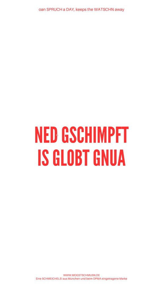 Weißes digitales Hintergrundbild mit dem bayerischen Spruch „NED GSCHIMPFT IS GLOBT GNUA“in roter Schrift, darunter Website und Markenschriftzug von mogstschmusn.de