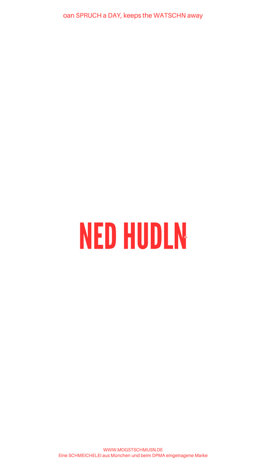 Weißes digitales Hintergrundbild mit dem bayerischen Spruch „NED HUDLN“ in roter Schrift, darunter Website und Markenschriftzug von mogstschmusn.de