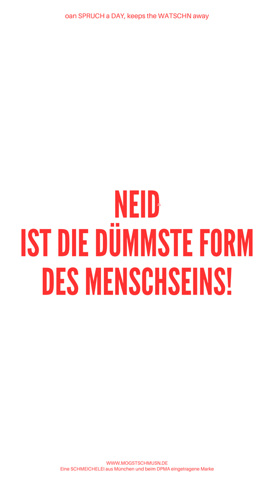 Weißes digitales Hintergrundbild mit dem bayerischen Spruch „NEID IST DIE DÜMMSTE FORM DES MENSCHSEINS“in roter Schrift, darunter Website und Markenschriftzug von mogstschmusn.de