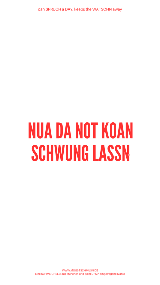 Weißes digitales Hintergrundbild mit dem bayerischen Spruch „NUA DA NOT KOAN SCHWUNG LASSN“ in roter Schrift, darunter Website und Markenschriftzug von mogstschmusn.de