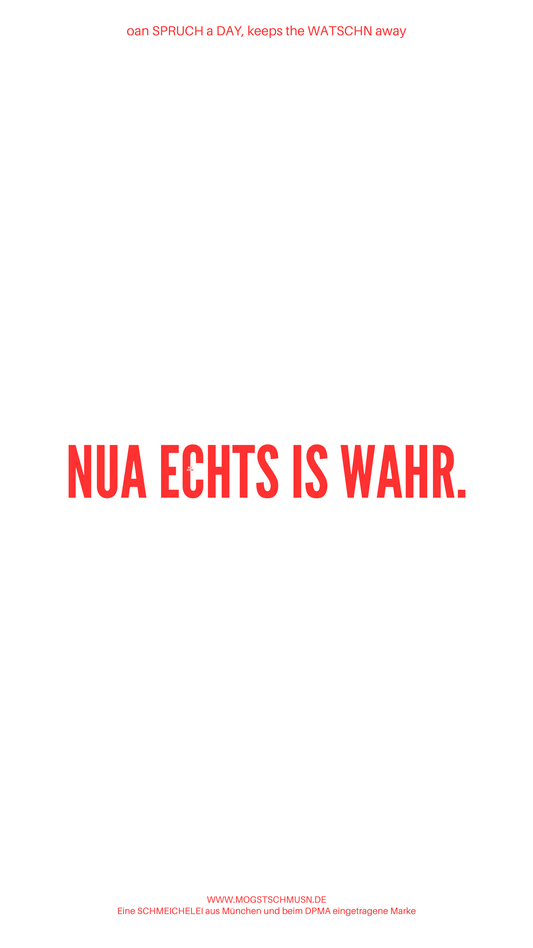 Weißes digitales Hintergrundbild mit dem bayerischen Spruch „NUA ECHTS IS WAHR.“in roter Schrift, darunter Website und Markenschriftzug von mogstschmusn.de