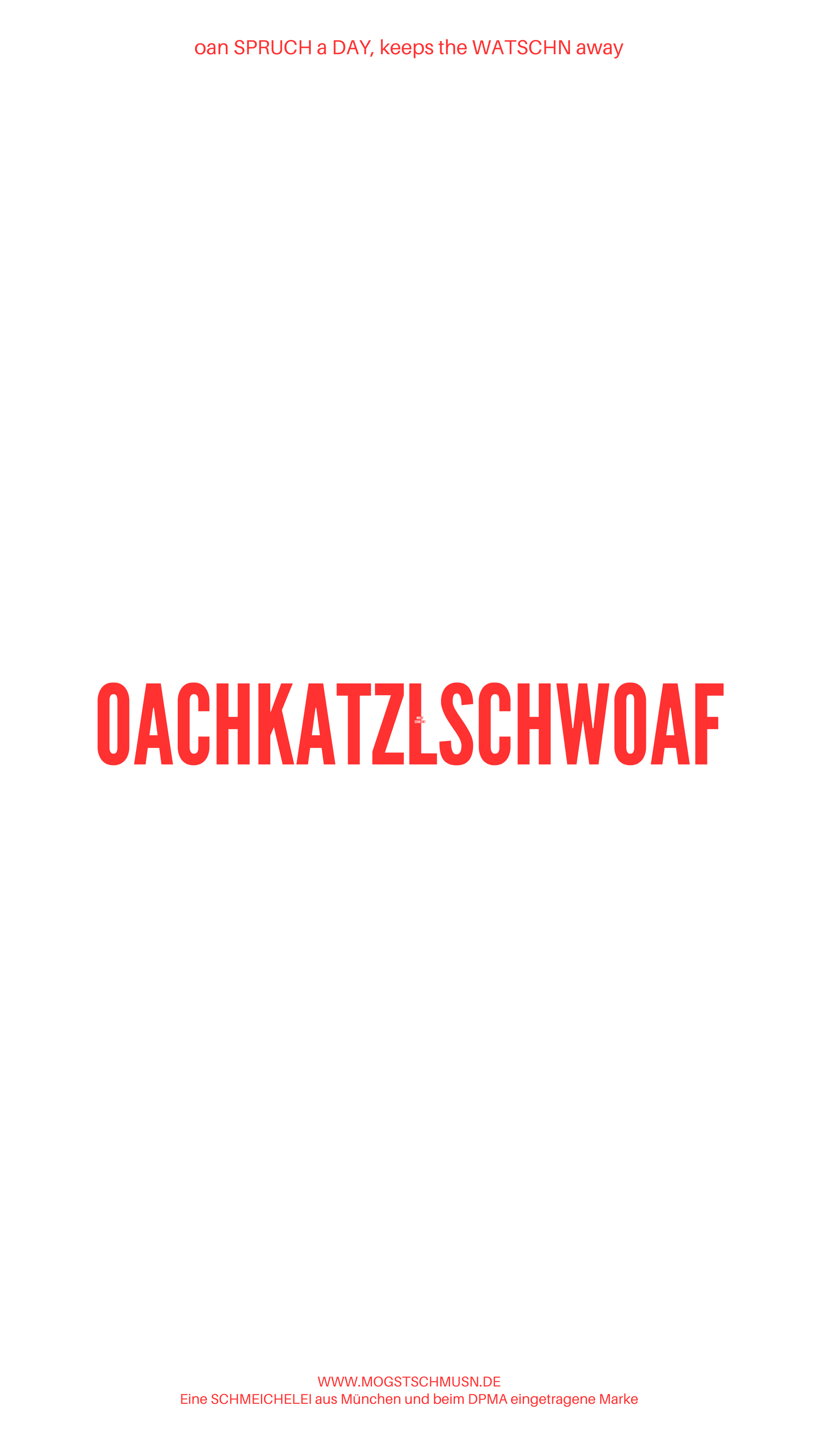 Weißes digitales Hintergrundbild mit dem bayerischen Spruch „OACHKATZLSCHWOAF“in roter Schrift, darunter Website und Markenschriftzug von mogstschmusn.de