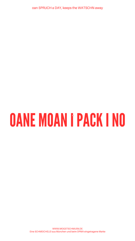 Weißes digitales Hintergrundbild mit dem bayerischen Spruch „OANE MOAN I PACK I NO“ in roter Schrift, darunter Website und Markenschriftzug von mogstschmusn.de