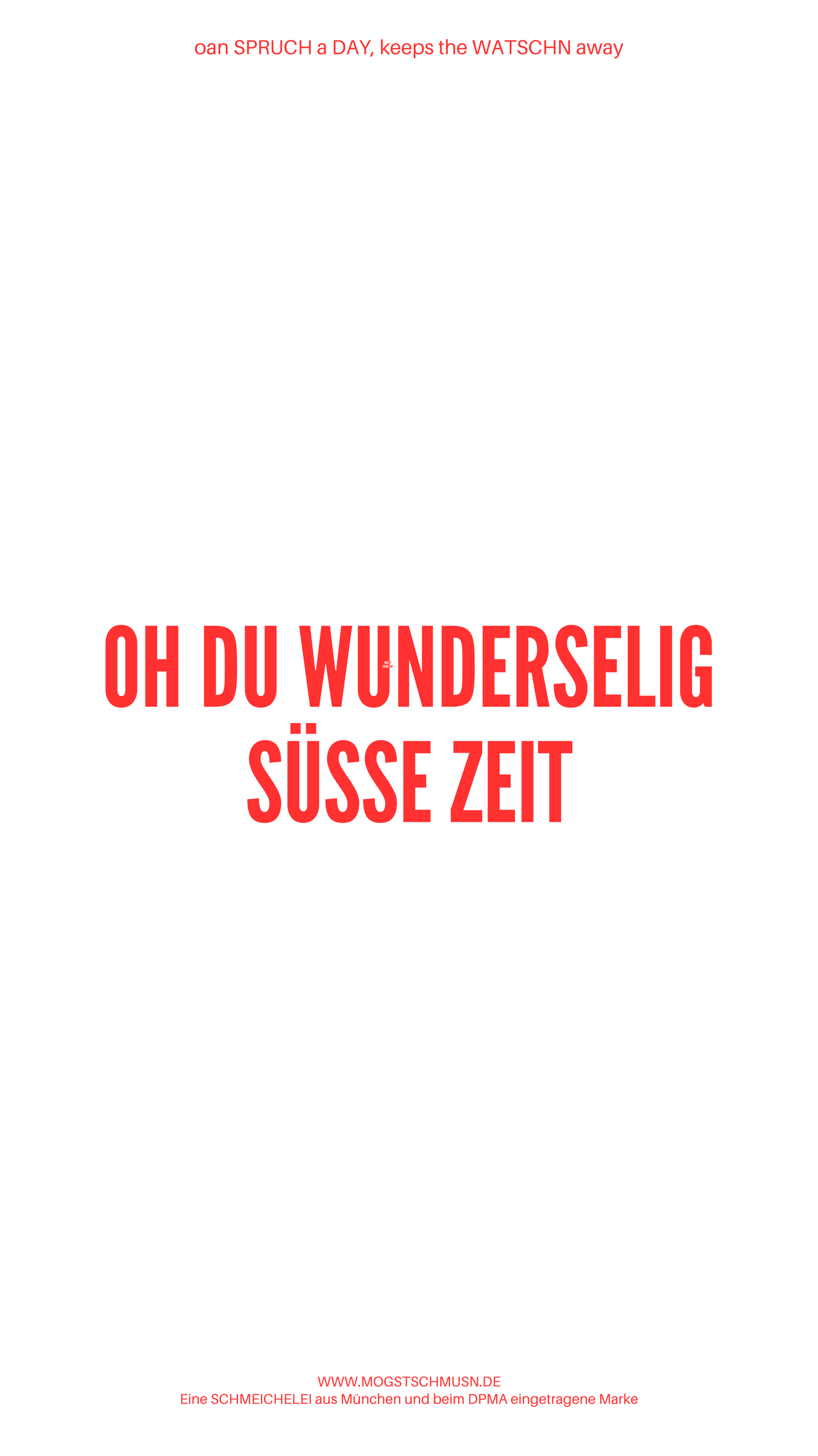 Weißes digitales Hintergrundbild mit dem bayerischen Spruch „OH DU WUNDERSELIG SÜSSE ZEIT“in roter Schrift, darunter Website und Markenschriftzug von mogstschmusn.de