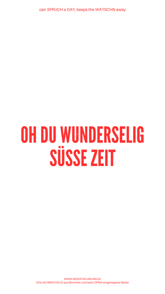 Weißes digitales Hintergrundbild mit dem bayerischen Spruch „OH DU WUNDERSELIG SÜSSE ZEIT“in roter Schrift, darunter Website und Markenschriftzug von mogstschmusn.de