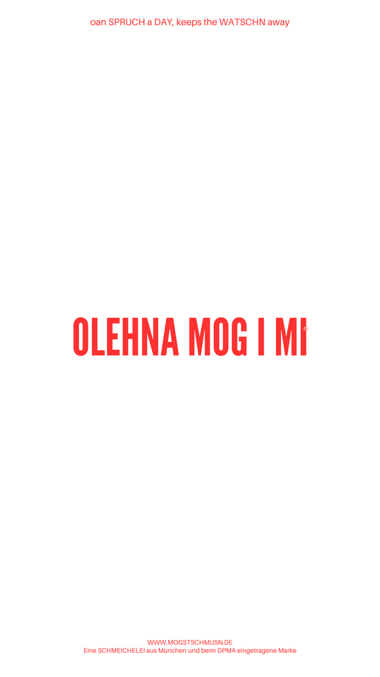 Weißes digitales Hintergrundbild mit dem bayerischen Spruch „OHLEHNA MOG I MI“in roter Schrift, darunter Website und Markenschriftzug von mogstschmusn.de