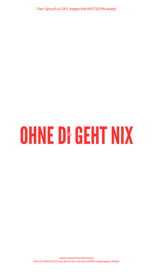 OHNE DI GEHT NIX