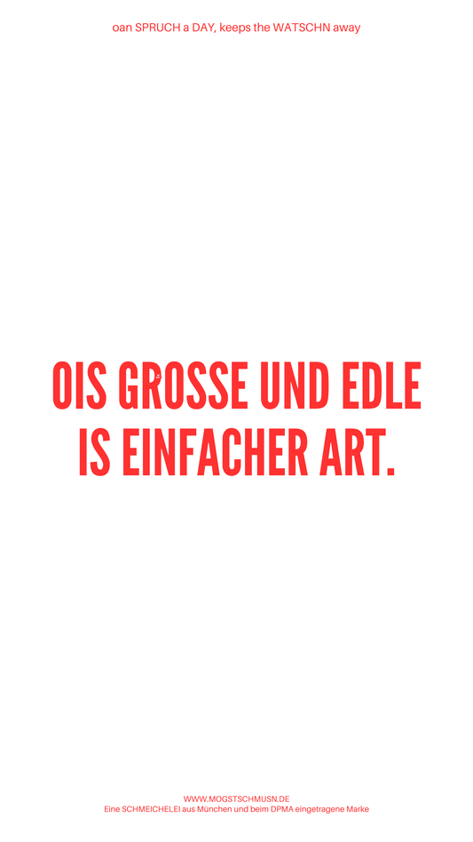 Weißes digitales Hintergrundbild mit dem bayerischen Spruch „OIS GROSSE UND EDLE IS EINFACHER ART.“in roter Schrift, darunter Website und Markenschriftzug von mogstschmusn.de