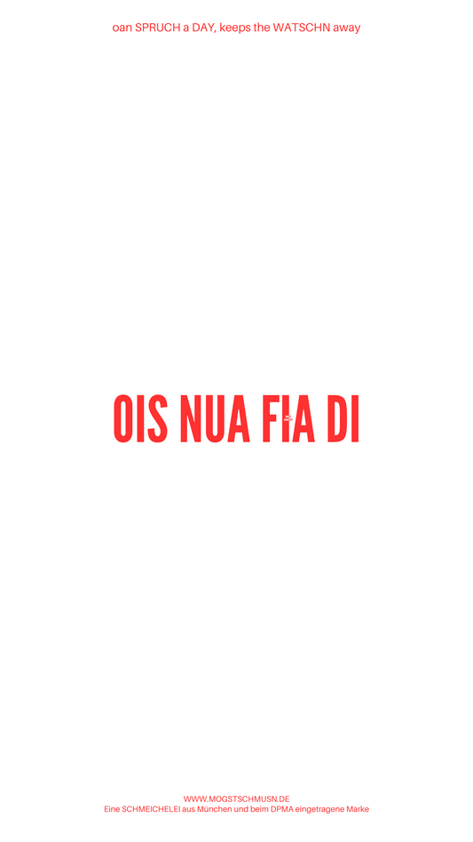 Weißes digitales Hintergrundbild mit dem bayerischen Spruch „OIS NUA FIA DI“ in roter Schrift, darunter Website und Markenschriftzug von mogstschmusn.de