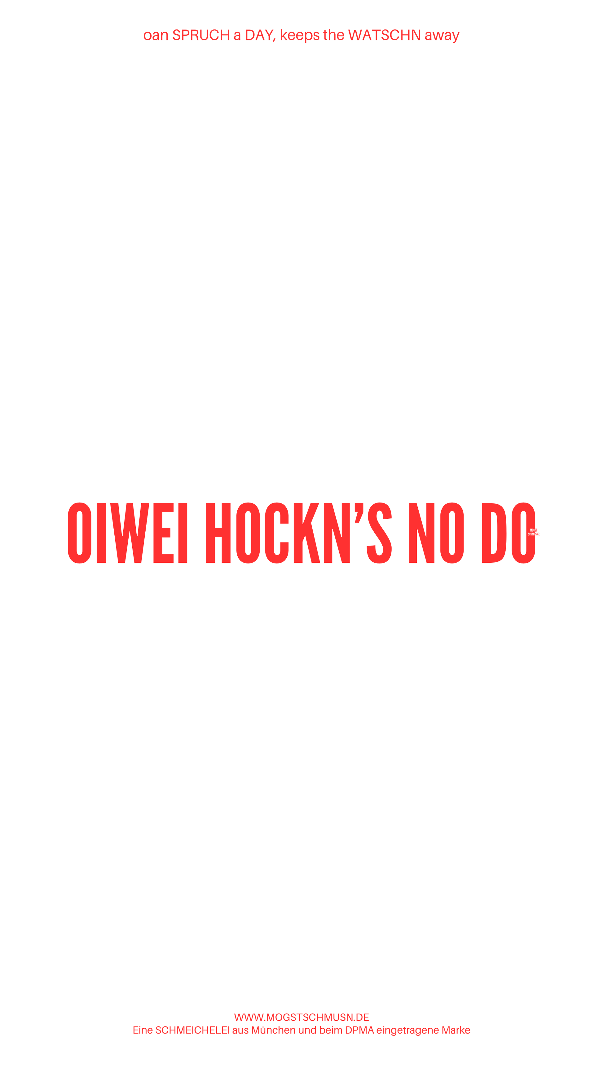 Weißes digitales Hintergrundbild mit dem bayerischen Spruch „OIWEI HOCKN’S NO DO“ in roter Schrift, darunter Website und Markenschriftzug von mogstschmusn.de