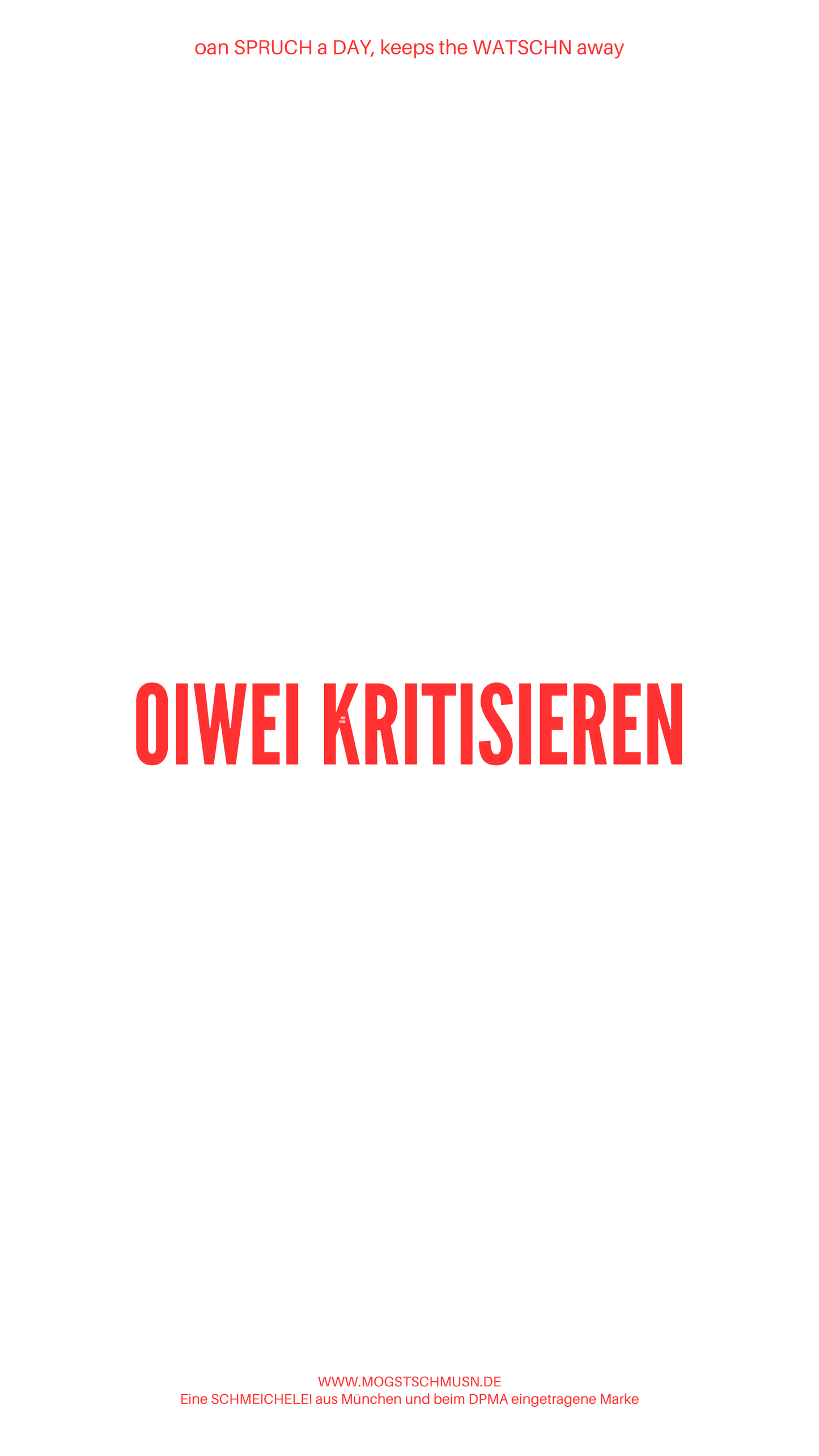 Weißes digitales Hintergrundbild mit dem bayerischen Spruch „OIWEI KRITISIEREN“in roter Schrift, darunter Website und Markenschriftzug von mogstschmusn.de