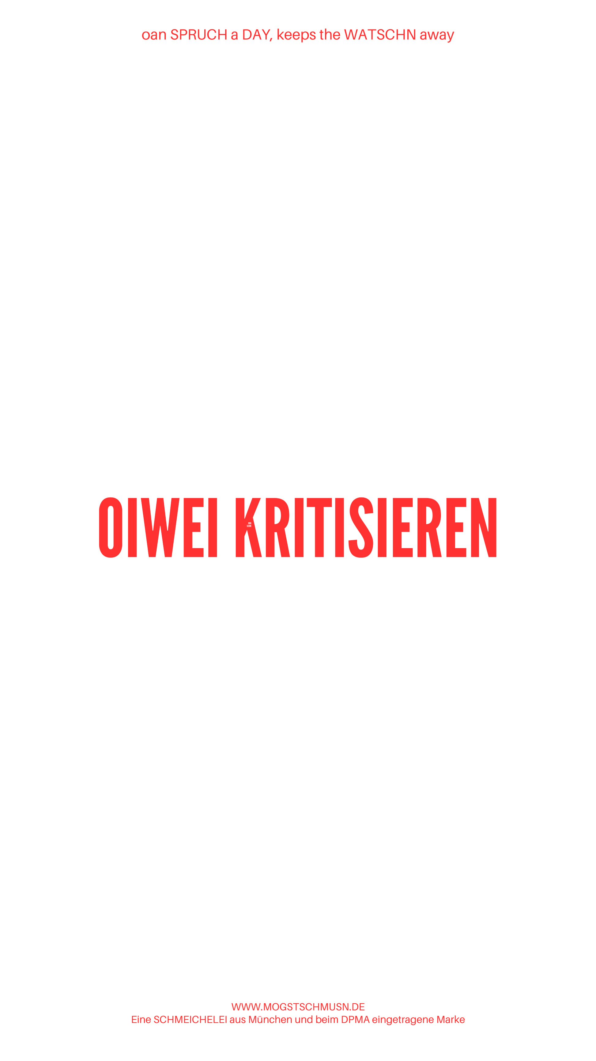 Weißes digitales Hintergrundbild mit dem bayerischen Spruch „OIWEI KRITISIEREN“in roter Schrift, darunter Website und Markenschriftzug von mogstschmusn.de