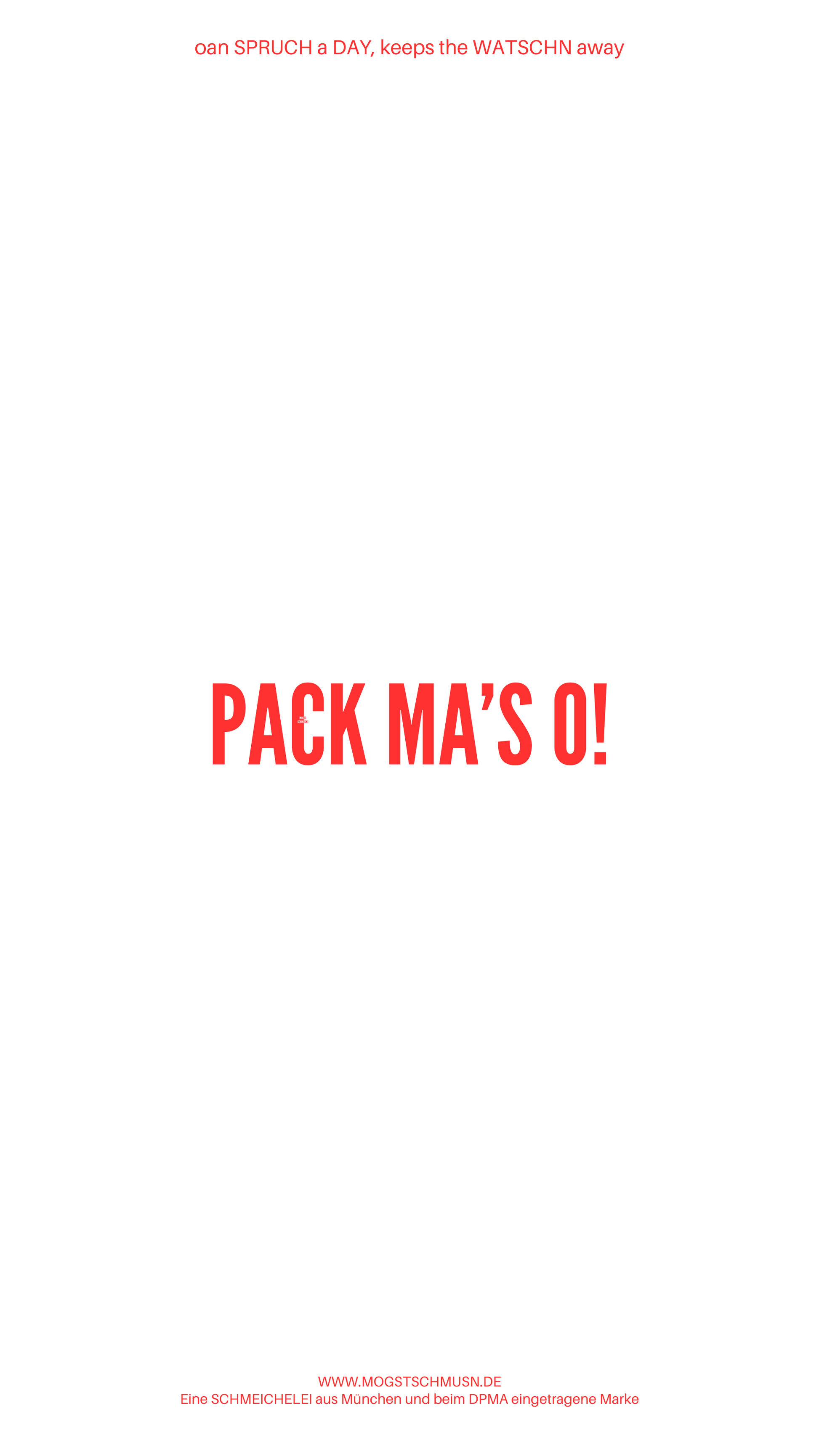 Weißes digitales Hintergrundbild mit dem bayerischen Spruch „PACK MA’S O!“in roter Schrift, darunter Website und Markenschriftzug von mogstschmusn.de