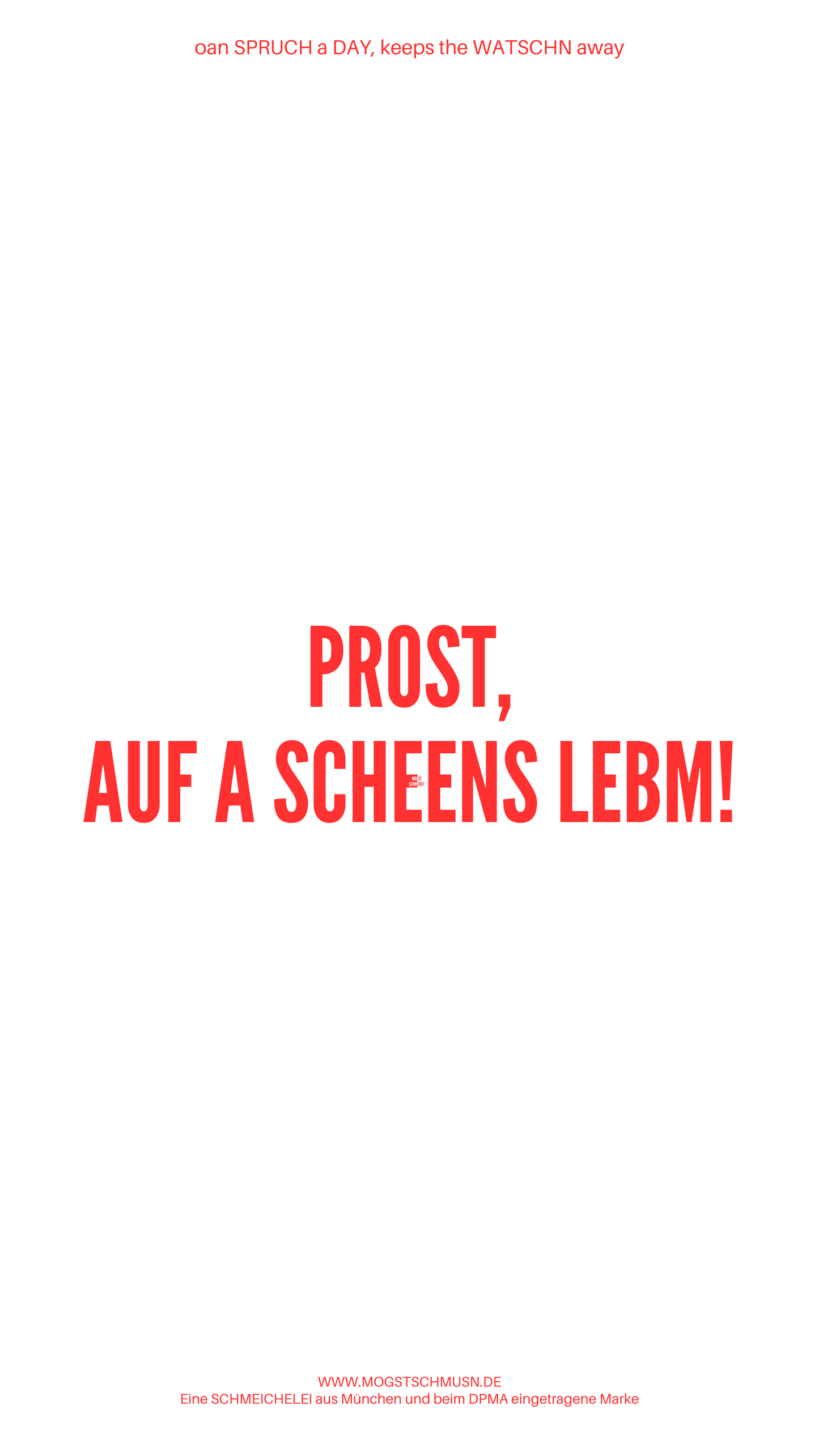 Weißes digitales Hintergrundbild mit dem bayerischen Spruch „PROST, AUF A SCHEENS LEBM“ in roter Schrift, darunter Website und Markenschriftzug von mogstschmusn.de