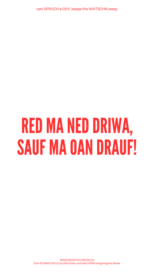 Weißes digitales Hintergrundbild mit dem bayerischen Spruch „RED MA NED DRIWA, SAUF MA OAN DRAUF“ in roter Schrift, darunter Website und Markenschriftzug von mogstschmusn.de