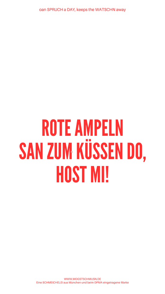 Weißes digitales Hintergrundbild mit dem bayerischen Spruch „ROTE AMPELN SAN ZUM KÜSSEN DO, HOST MI!“ in roter Schrift, darunter Website und Markenschriftzug von mogstschmusn.de
