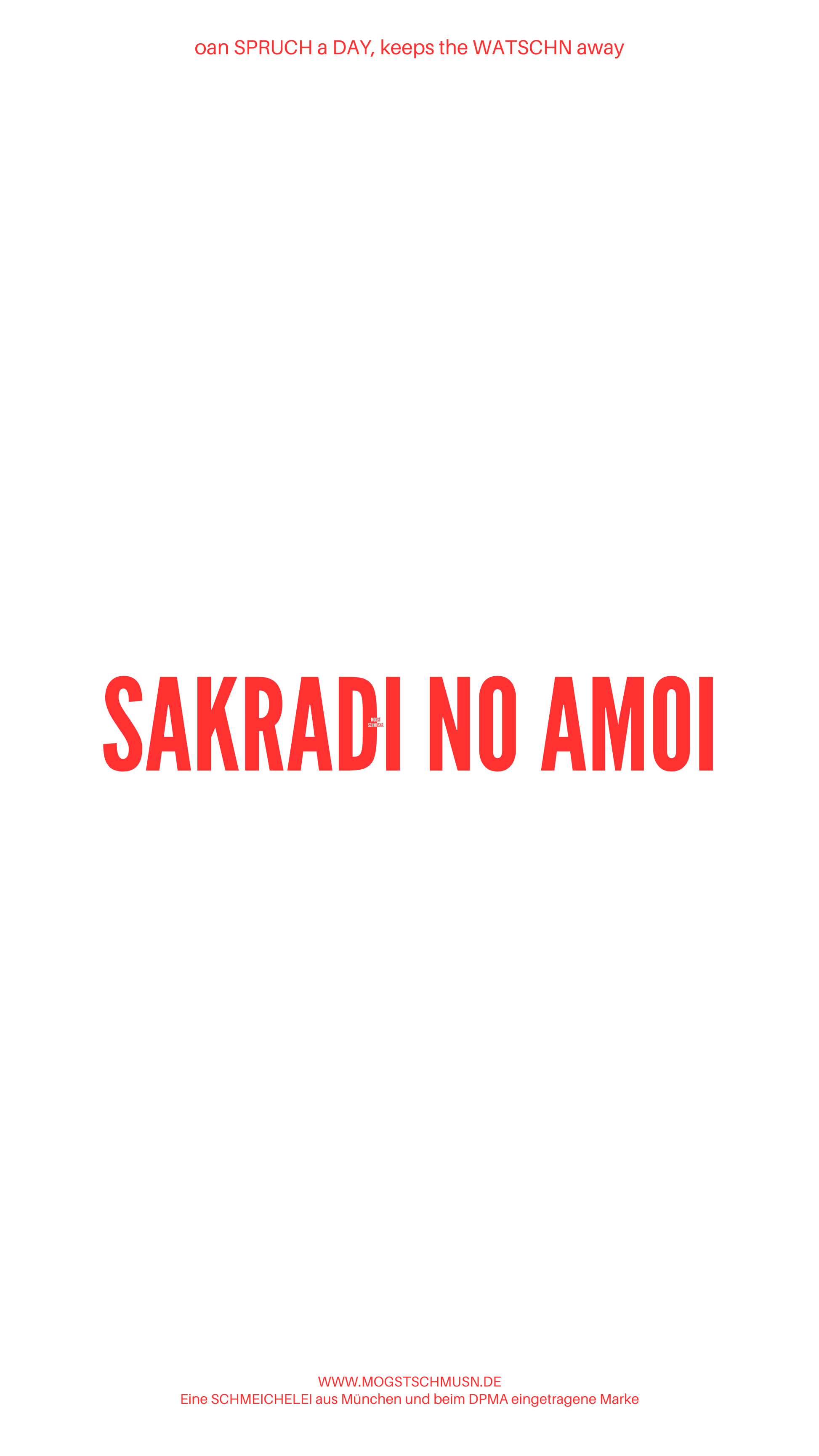 Weißes digitales Hintergrundbild mit dem bayerischen Spruch „SARKADI NO AMOI“ in roter Schrift, darunter Website und Markenschriftzug von mogstschmusn.de
