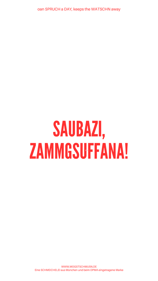 Weißes digitales Hintergrundbild mit dem bayerischen Spruch „SAUBAZI, ZAMMGSUFFANA!“in roter Schrift, darunter Website und Markenschriftzug von mogstschmusn.de