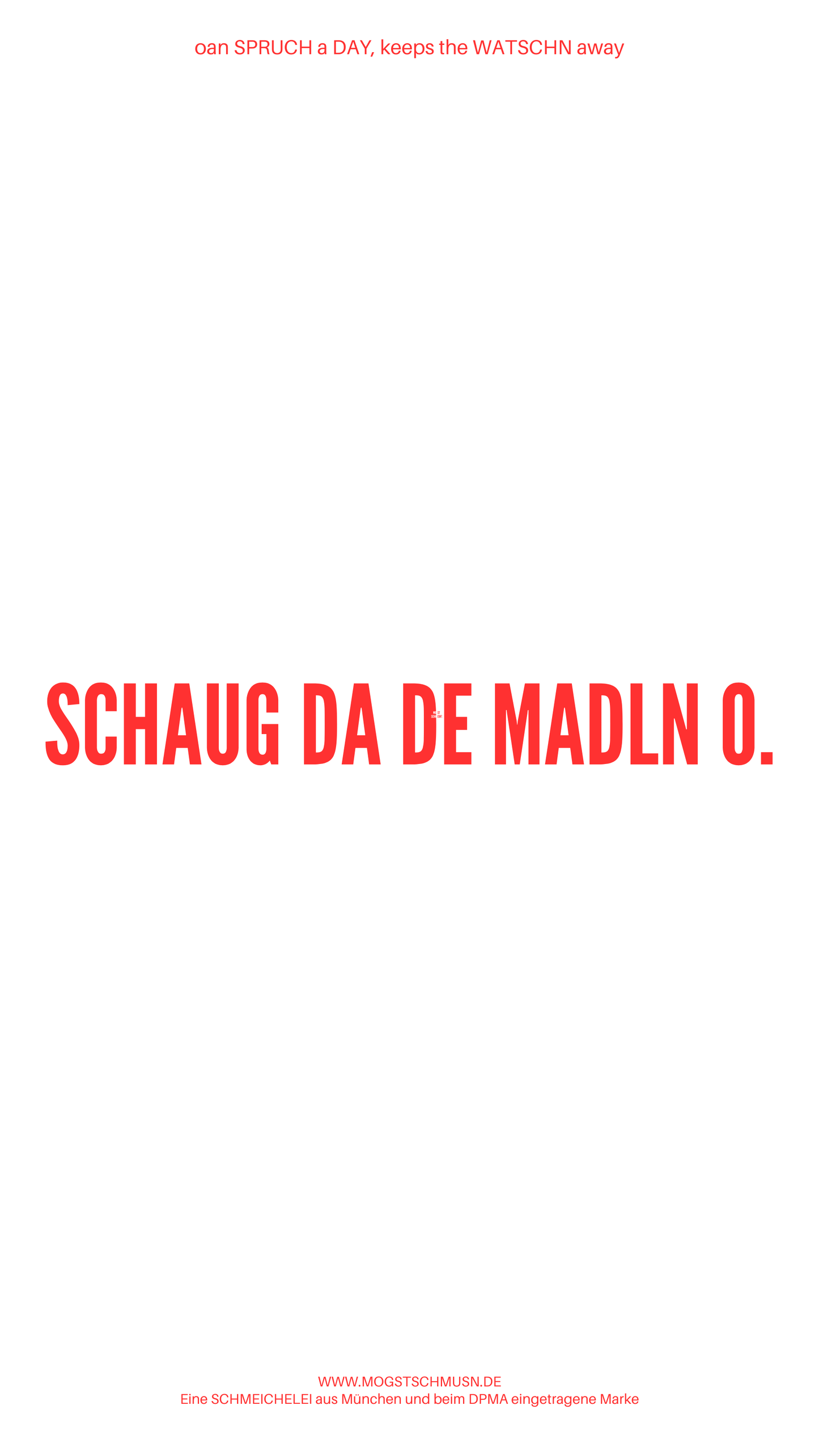 Weißes digitales Hintergrundbild mit dem bayerischen Spruch „SCHAUG DA DE MADLN O.“in roter Schrift, darunter Website und Markenschriftzug von mogstschmusn.de