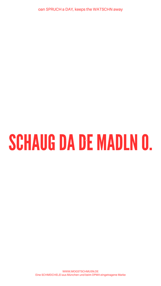 Weißes digitales Hintergrundbild mit dem bayerischen Spruch „SCHAUG DA DE MADLN O.“in roter Schrift, darunter Website und Markenschriftzug von mogstschmusn.de