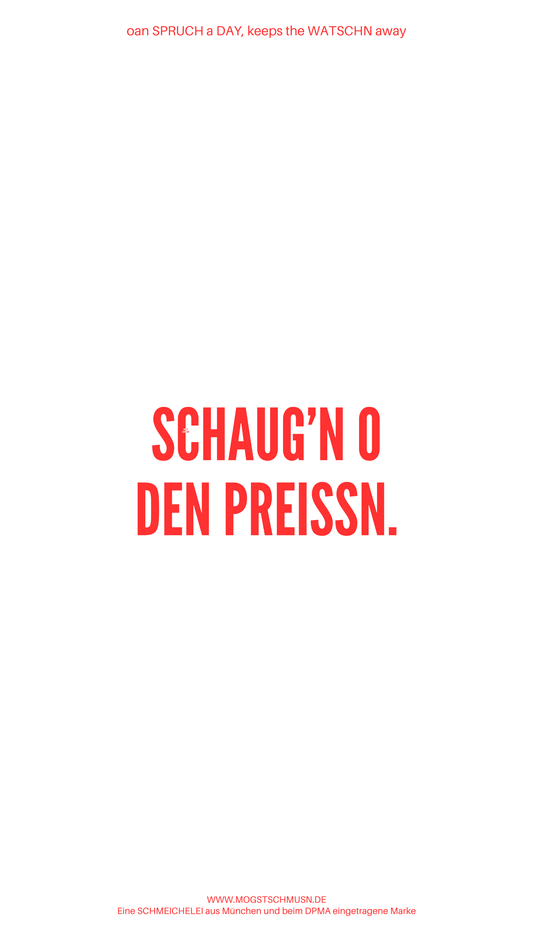 Weißes digitales Hintergrundbild mit dem bayerischen Spruch „SCHAUG’N O DEN PREISSN.“in roter Schrift, darunter Website und Markenschriftzug von mogstschmusn.de