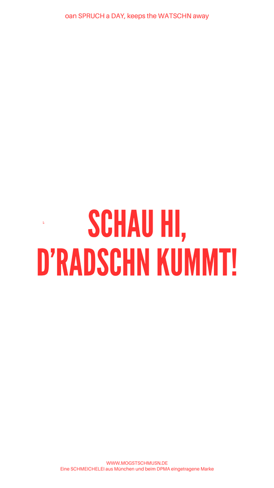 Weißes digitales Hintergrundbild mit dem bayerischen Spruch „SCHAU HI, D’RATSCHN KUMMT!“in roter Schrift, darunter Website und Markenschriftzug von mogstschmusn.de