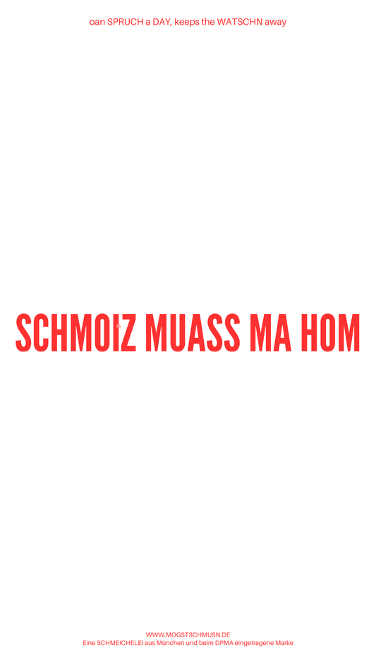 Weißes digitales Hintergrundbild mit dem bayerischen Spruch „SCHMOIZ MUASS MA HOM“ in roter Schrift, darunter Website und Markenschriftzug von mogstschmusn.de