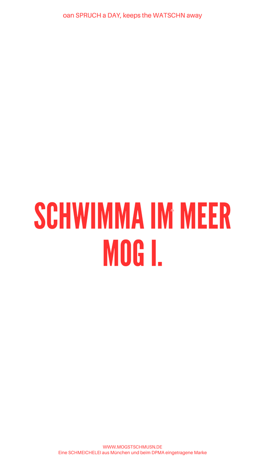 Weißes digitales Hintergrundbild mit dem bayerischen Spruch „SCHWIMMA IM MEER MOG I.“ in roter Schrift, darunter Website und Markenschriftzug von mogstschmusn.de