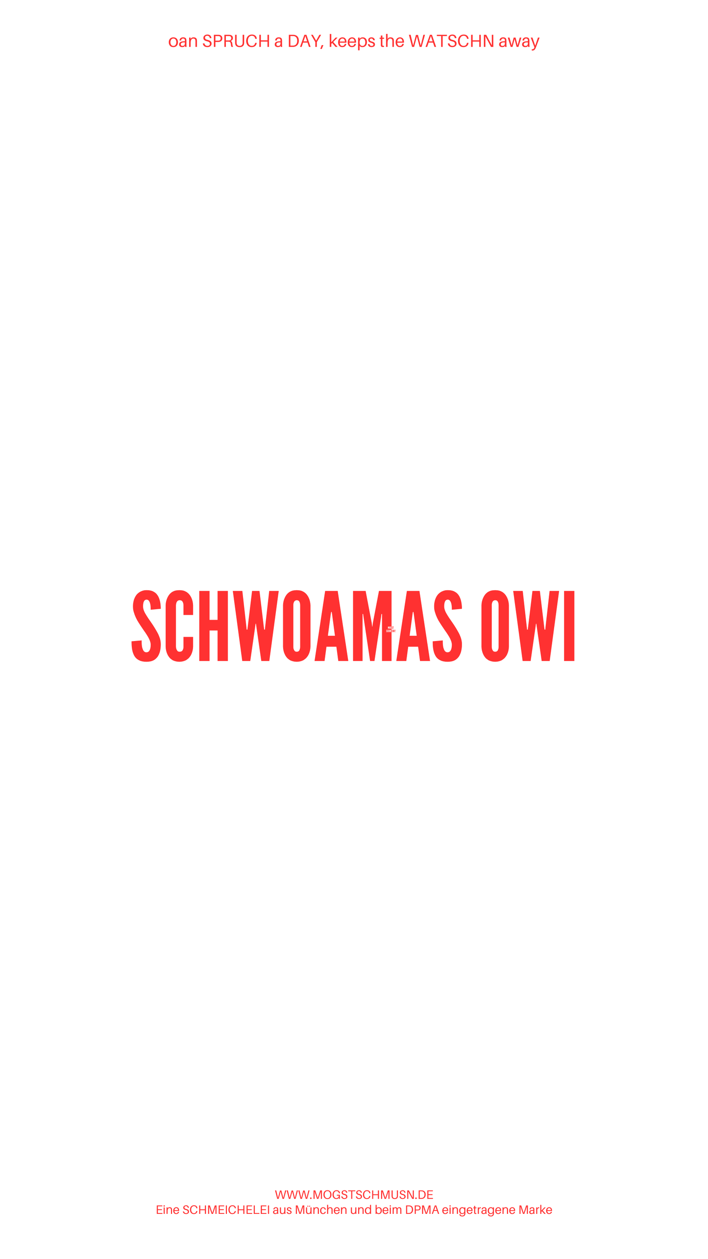 Weißes digitales Hintergrundbild mit dem bayerischen Spruch „SCHWOAMAS OWI“ in roter Schrift, darunter Website und Markenschriftzug von mogstschmusn.de
