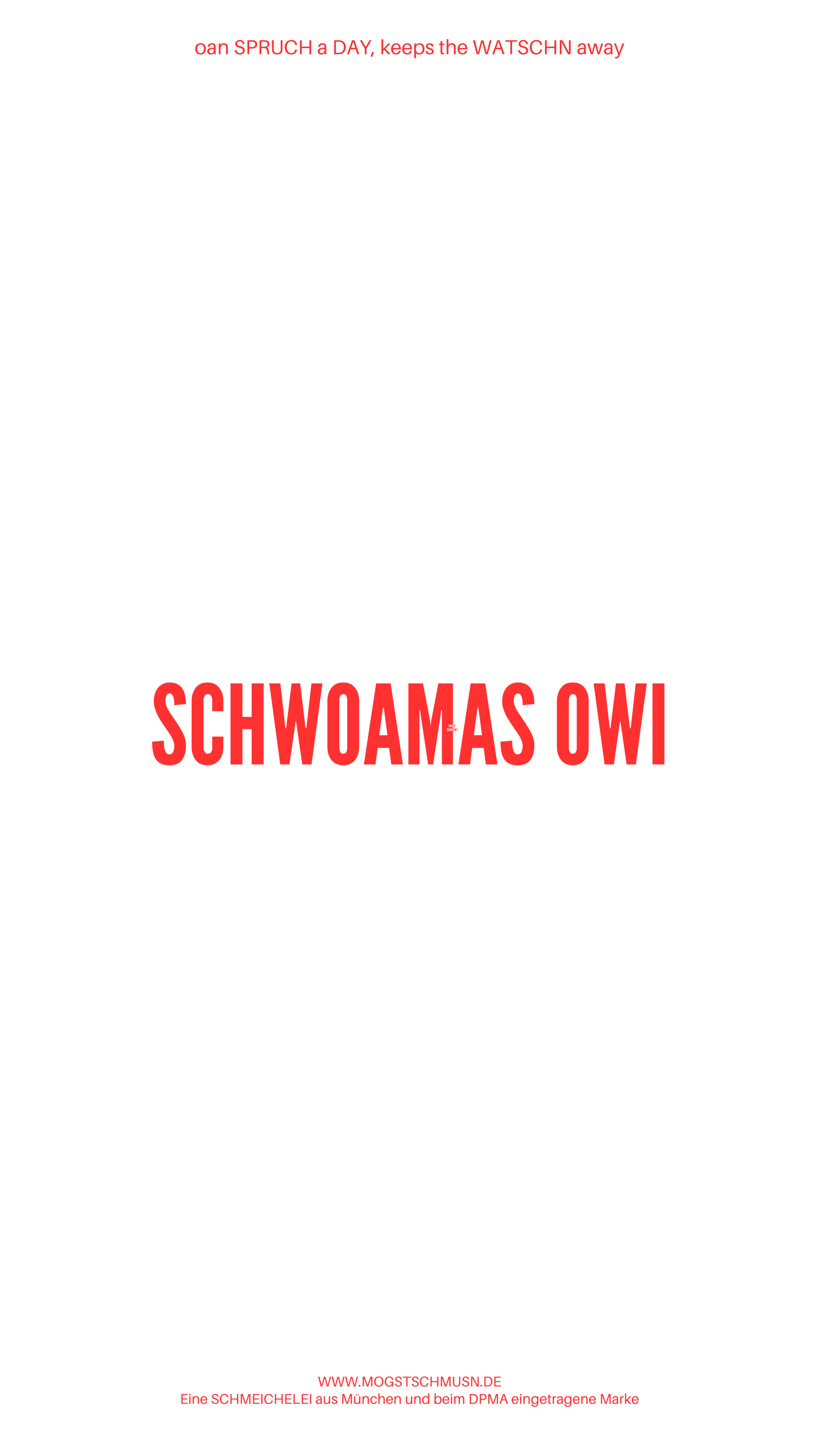 Weißes digitales Hintergrundbild mit dem bayerischen Spruch „SCHWOAMAS OWI“ in roter Schrift, darunter Website und Markenschriftzug von mogstschmusn.de