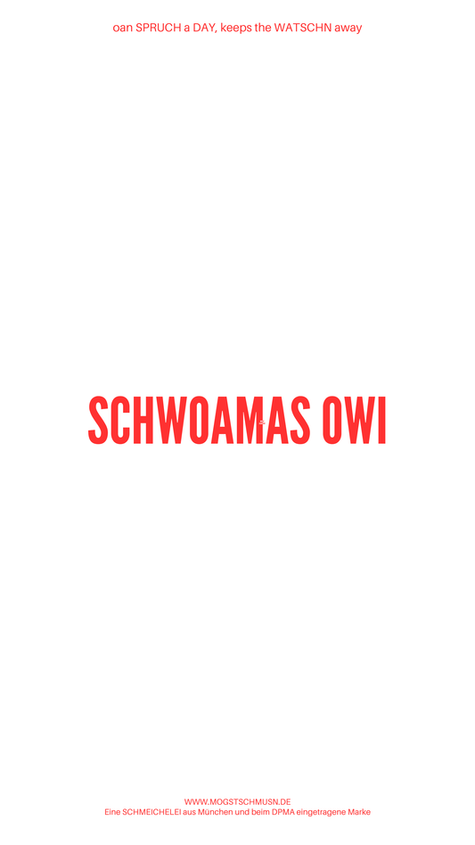 Weißes digitales Hintergrundbild mit dem bayerischen Spruch „SCHWOAMAS OWI“ in roter Schrift, darunter Website und Markenschriftzug von mogstschmusn.de