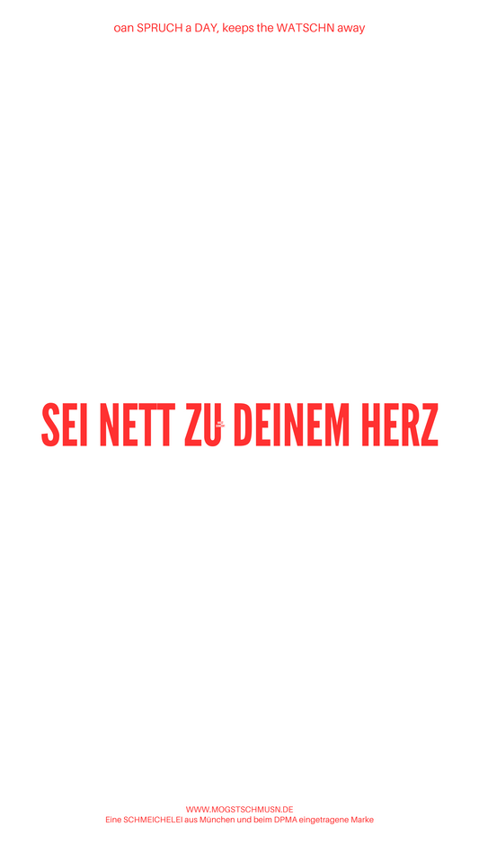 Weißes digitales Hintergrundbild mit dem bayerischen Spruch „SEI NETT ZU DEINEM HERZ“ in roter Schrift, darunter Website und Markenschriftzug von mogstschmusn.de