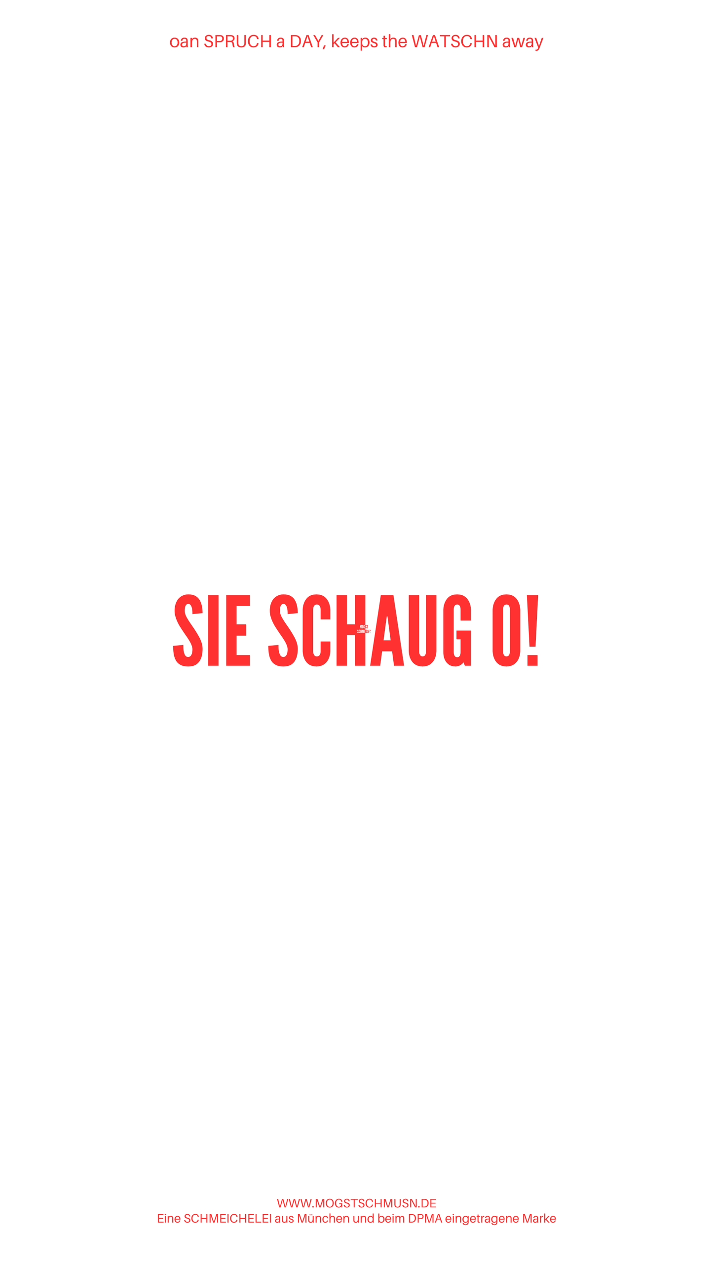 Weißes digitales Hintergrundbild mit dem bayerischen Spruch „SIE SCHAUG O!“ in roter Schrift, darunter Website und Markenschriftzug von mogstschmusn.de