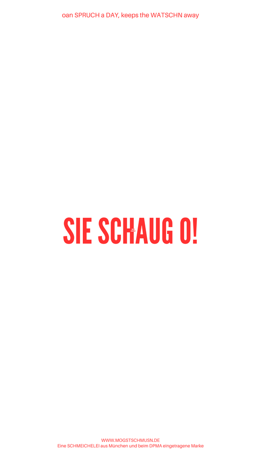 Weißes digitales Hintergrundbild mit dem bayerischen Spruch „SIE SCHAUG O!“ in roter Schrift, darunter Website und Markenschriftzug von mogstschmusn.de